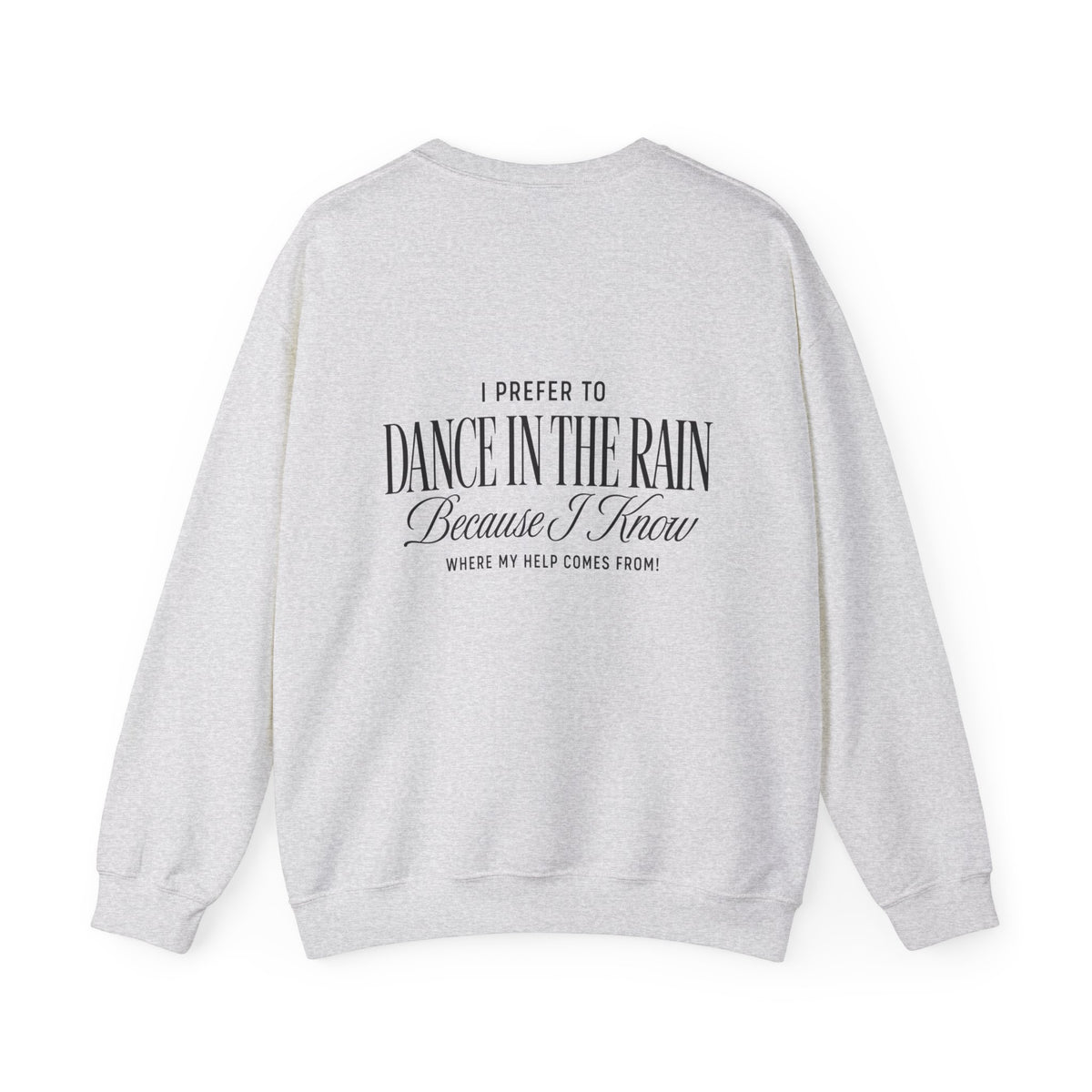 Crewneck Sweatshirt — "Dance in the Rain" Inspirational Quote Pullover