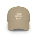 Trust. Believe. Pray. Embroidered Baseball Cap — Inspirational Christian Dad Hat