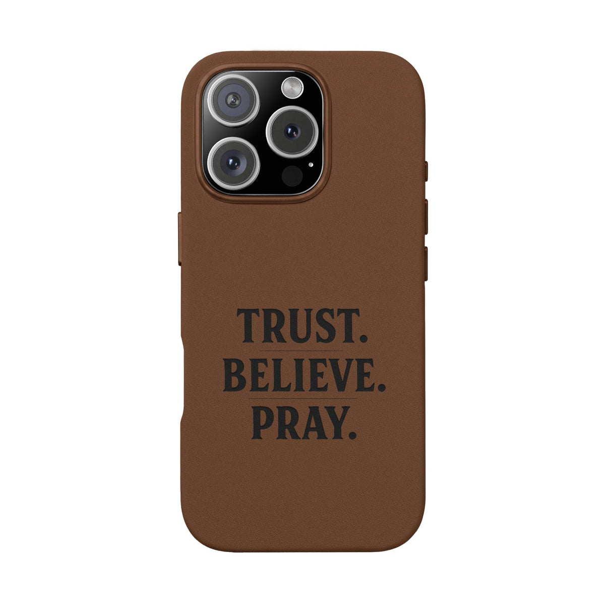 PU Leather Phone Case — Engraved “TRUST. BELIEVE. PRAY.” Brown Christian Phone Cover