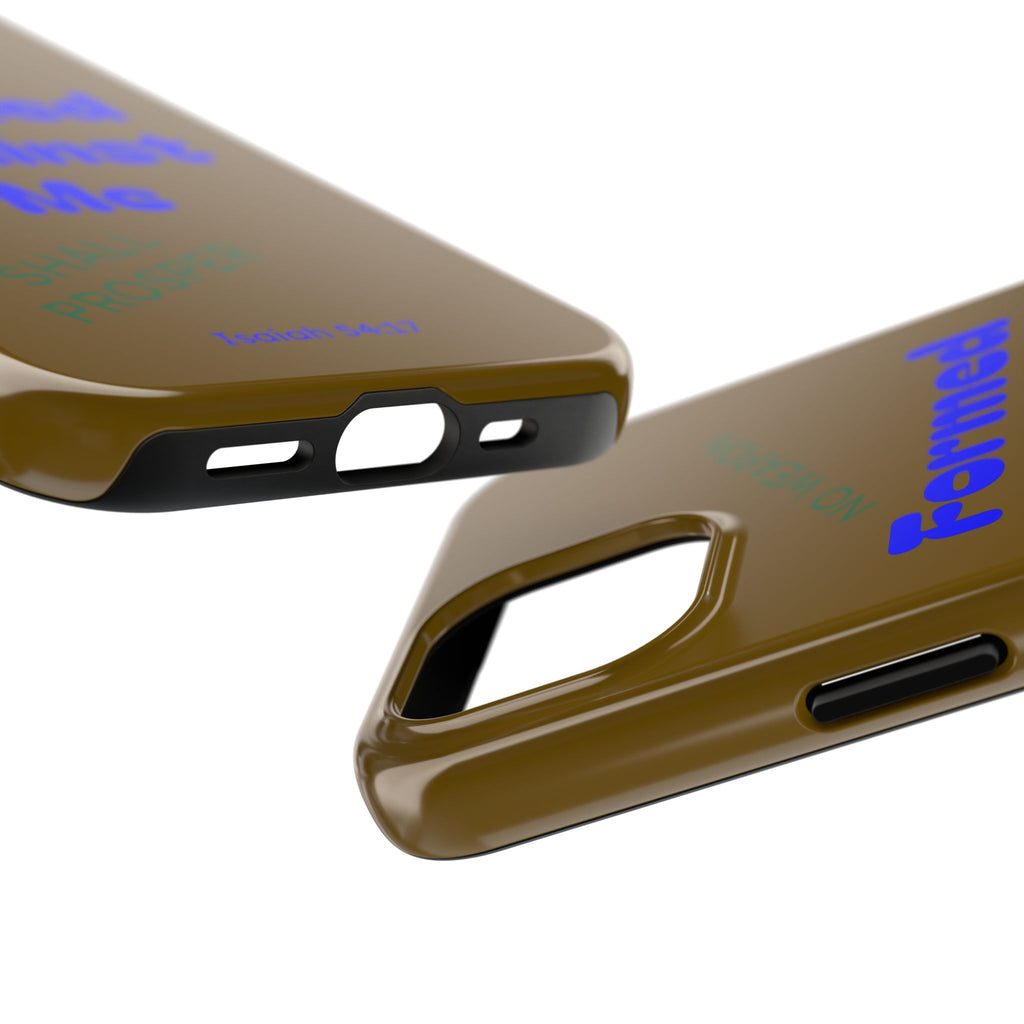 Christian Phone Case — "Formed Against Me Shall Prosper" (Isaiah 54:17) Tough Protective Case