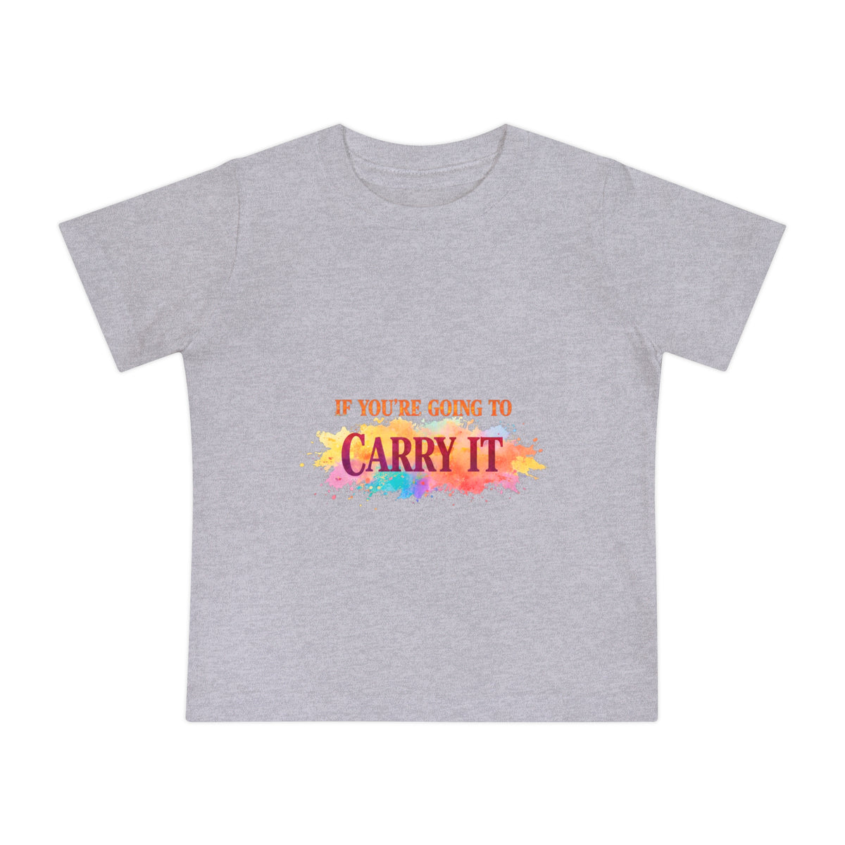 Baby T-Shirt — "If You're Going to Carry It, Carry It to Jesus" Watercolor Faith Tee