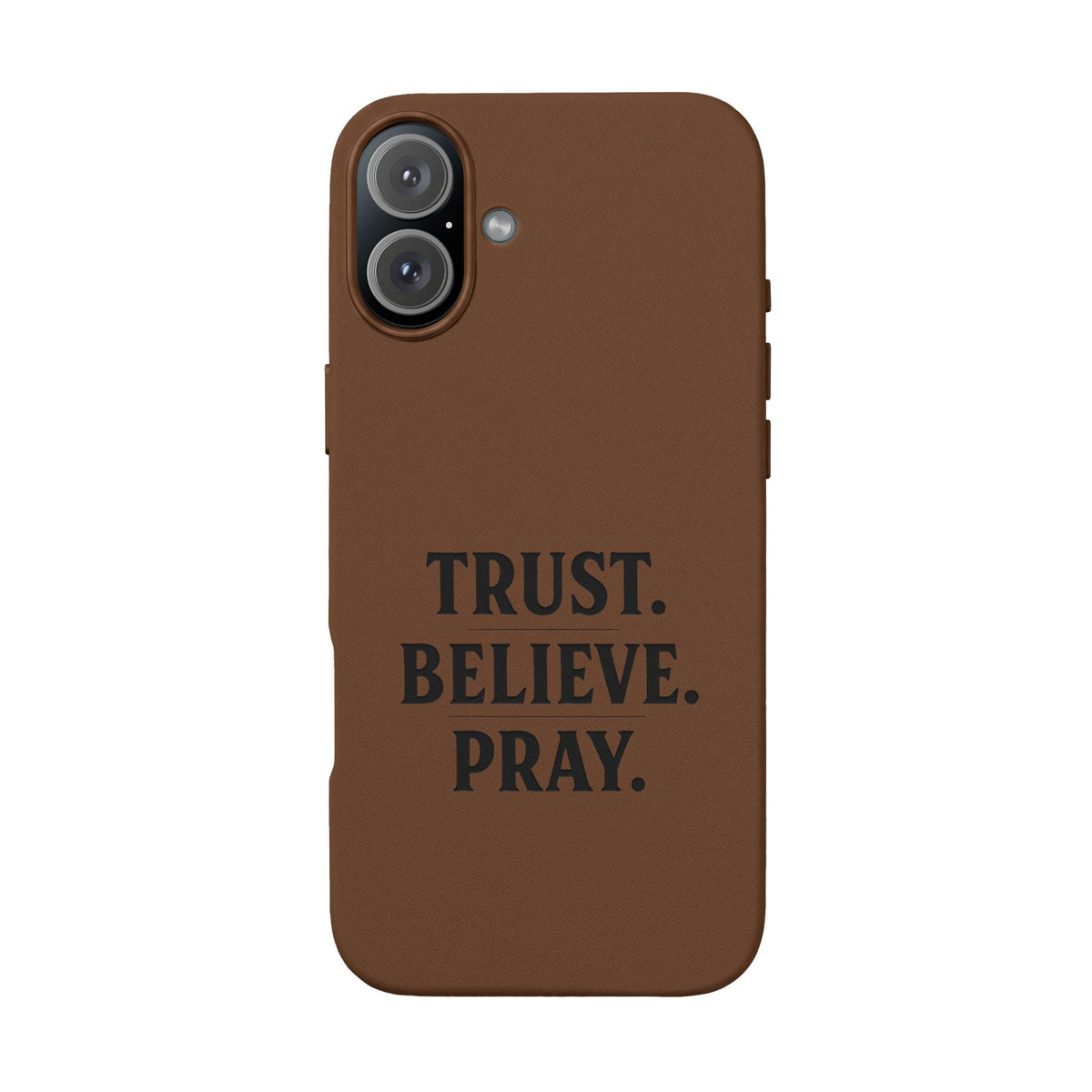 PU Leather Phone Case — Engraved “TRUST. BELIEVE. PRAY.” Brown Christian Phone Cover