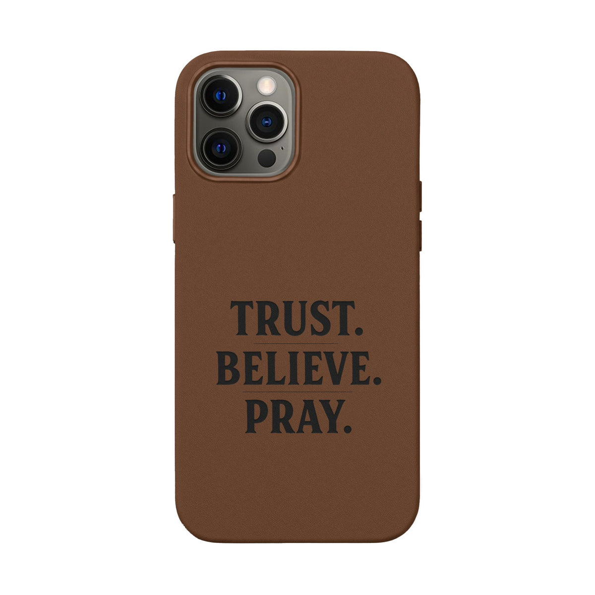 PU Leather Phone Case — Engraved “TRUST. BELIEVE. PRAY.” Brown Christian Phone Cover