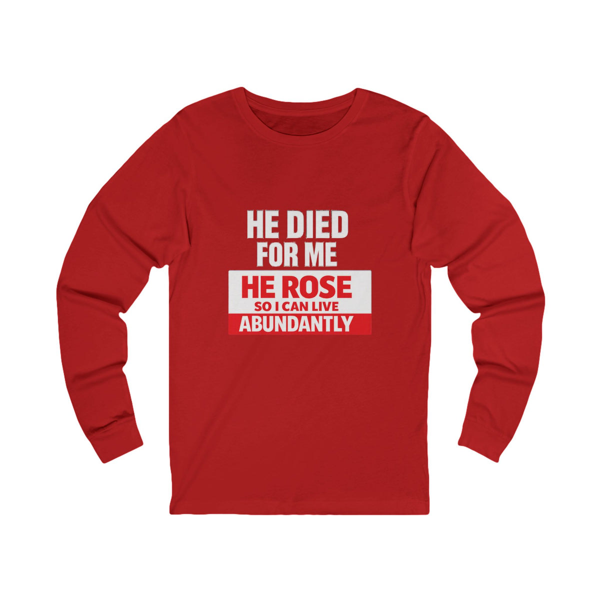 Christian Long Sleeve Tee – "He Died For Me, He Rose So I Can Live Abundantly"