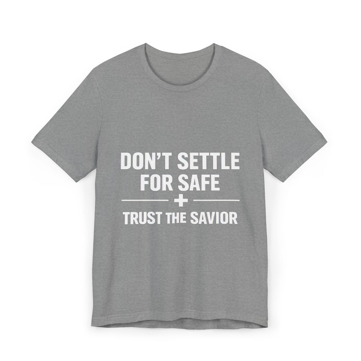 Christian T-Shirt — "Don't Settle for Safe" Trust the Savior Faith Tee