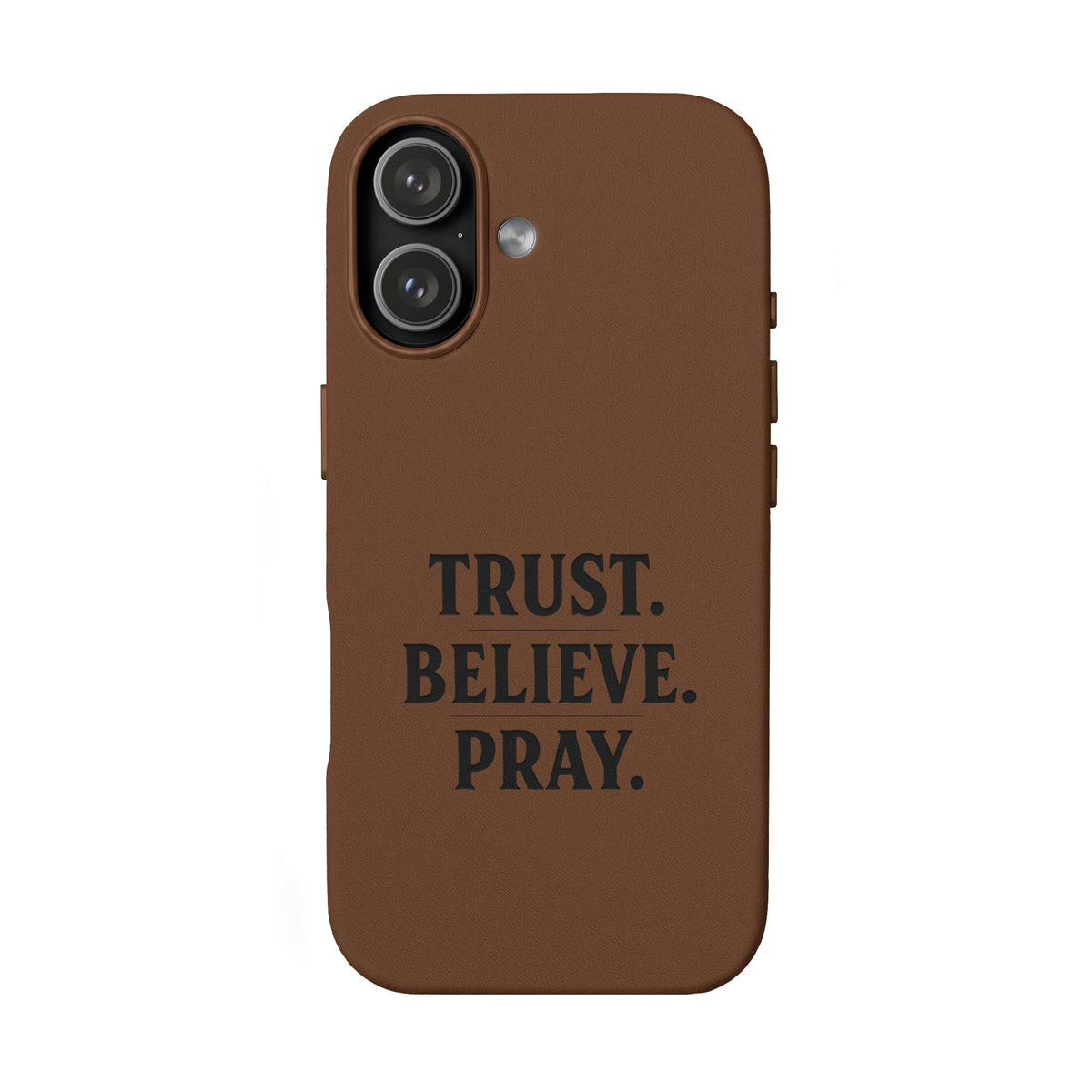 PU Leather Phone Case — Engraved “TRUST. BELIEVE. PRAY.” Brown Christian Phone Cover