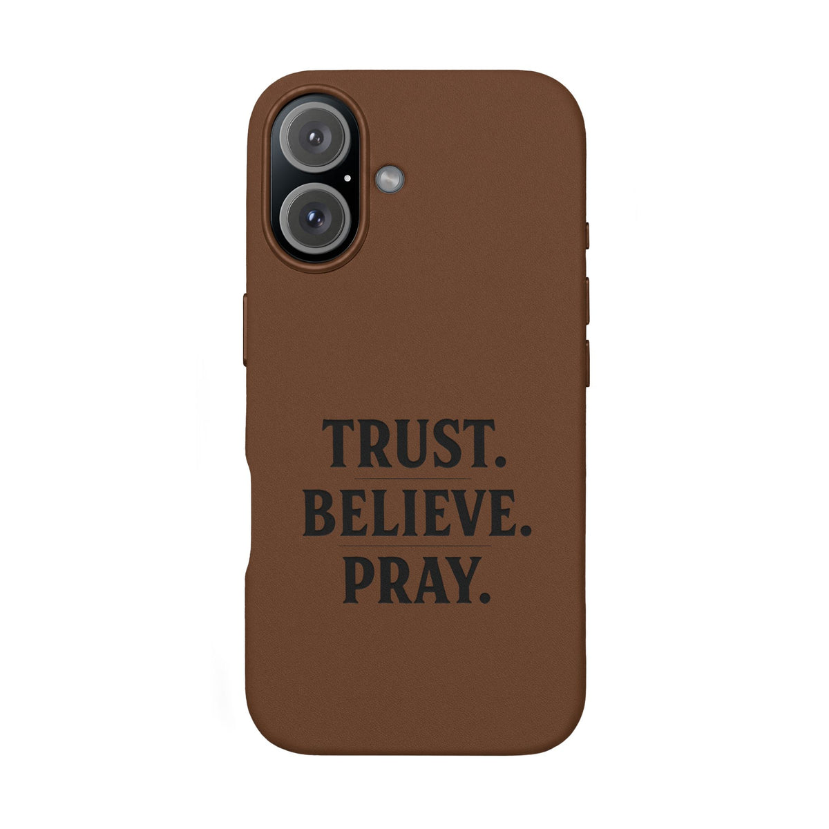 PU Leather Phone Case — Engraved “TRUST. BELIEVE. PRAY.” Brown Christian Phone Cover
