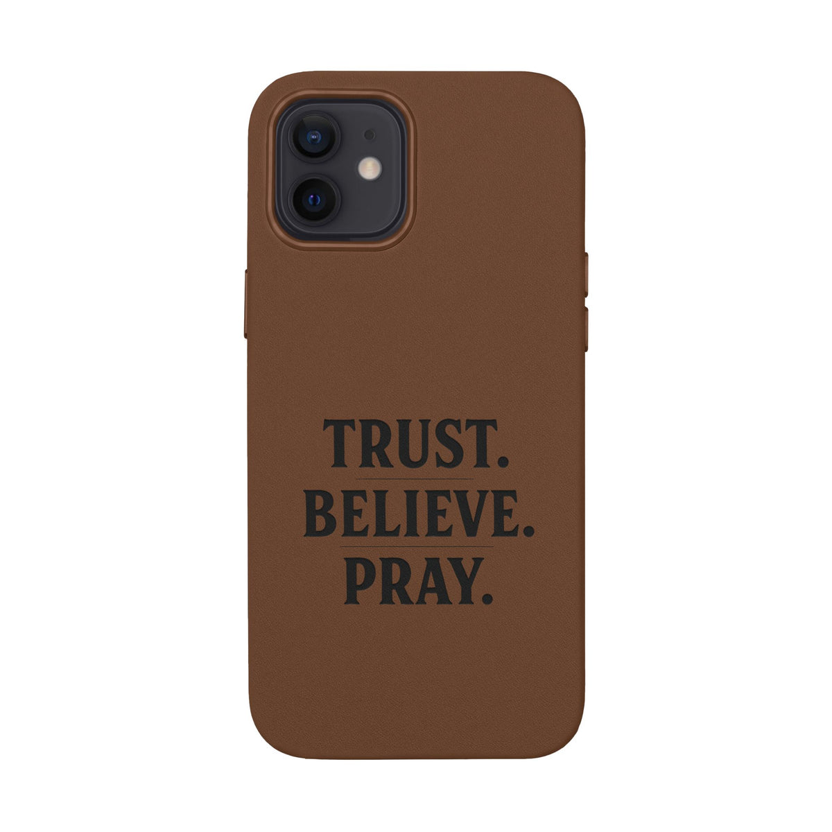 PU Leather Phone Case — Engraved “TRUST. BELIEVE. PRAY.” Brown Christian Phone Cover
