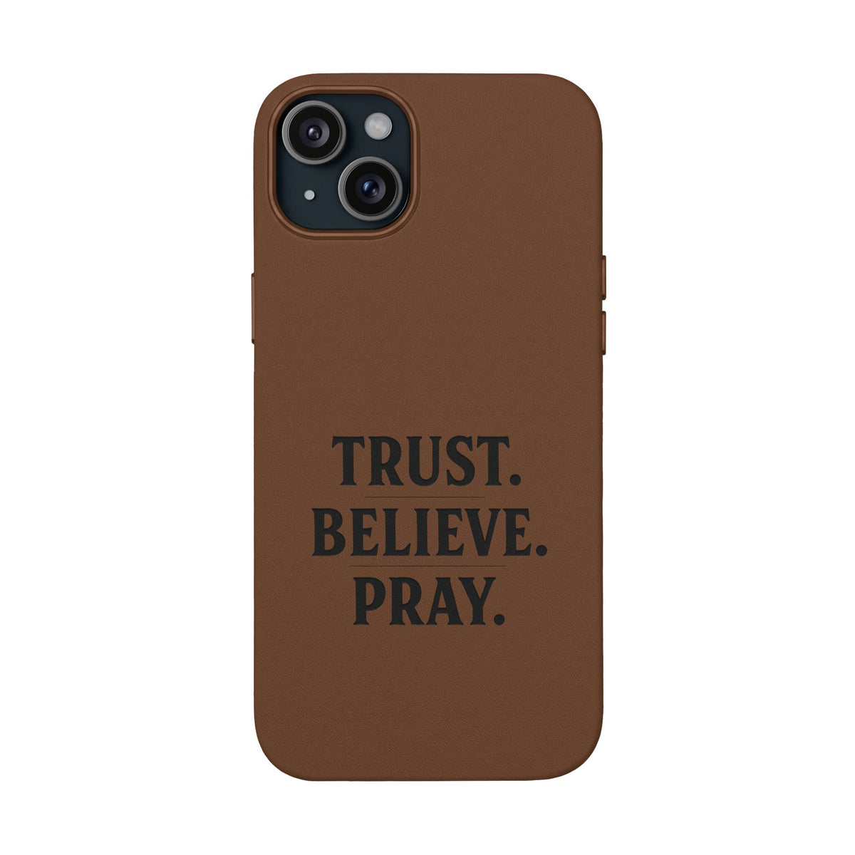 PU Leather Phone Case — Engraved “TRUST. BELIEVE. PRAY.” Brown Christian Phone Cover