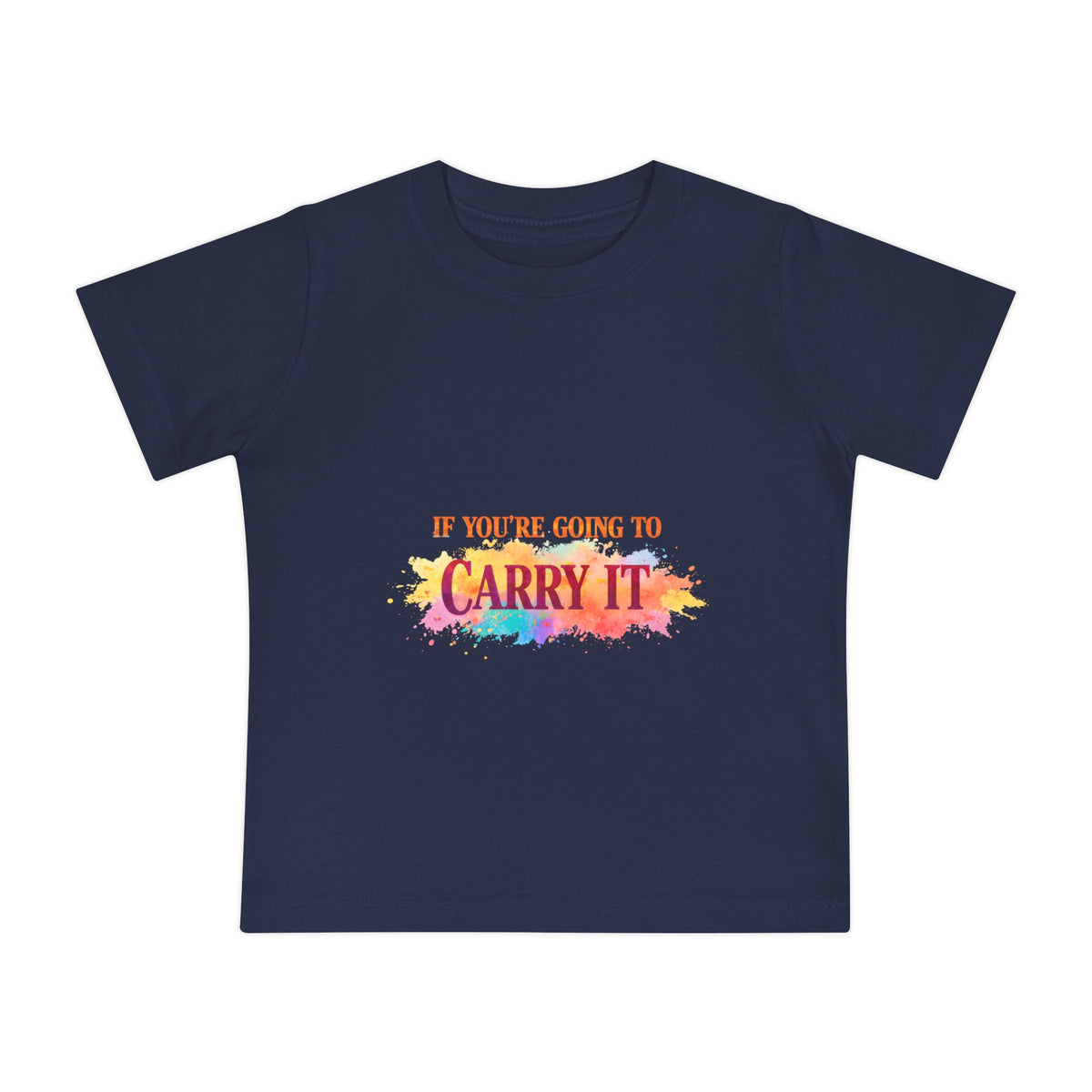 Baby T-Shirt — "If You're Going to Carry It, Carry It to Jesus" Watercolor Faith Tee