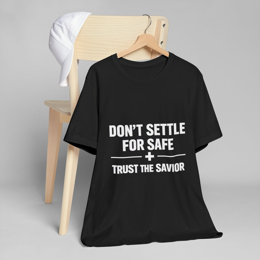 Christian T-Shirt — "Don't Settle for Safe" Trust the Savior Faith Tee