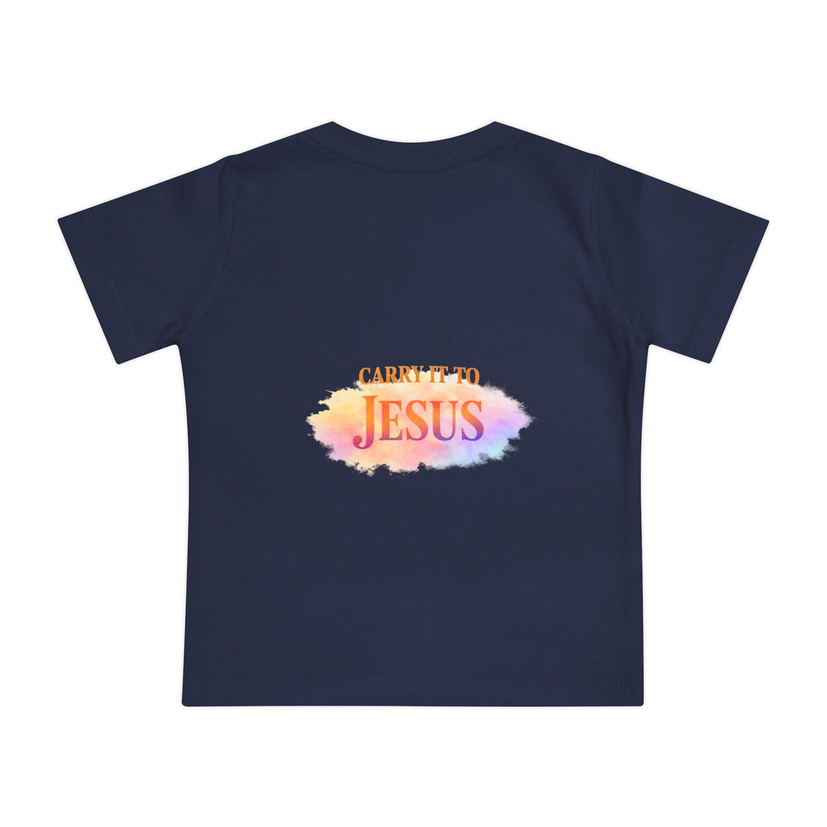 Baby T-Shirt — "If You're Going to Carry It, Carry It to Jesus" Watercolor Faith Tee
