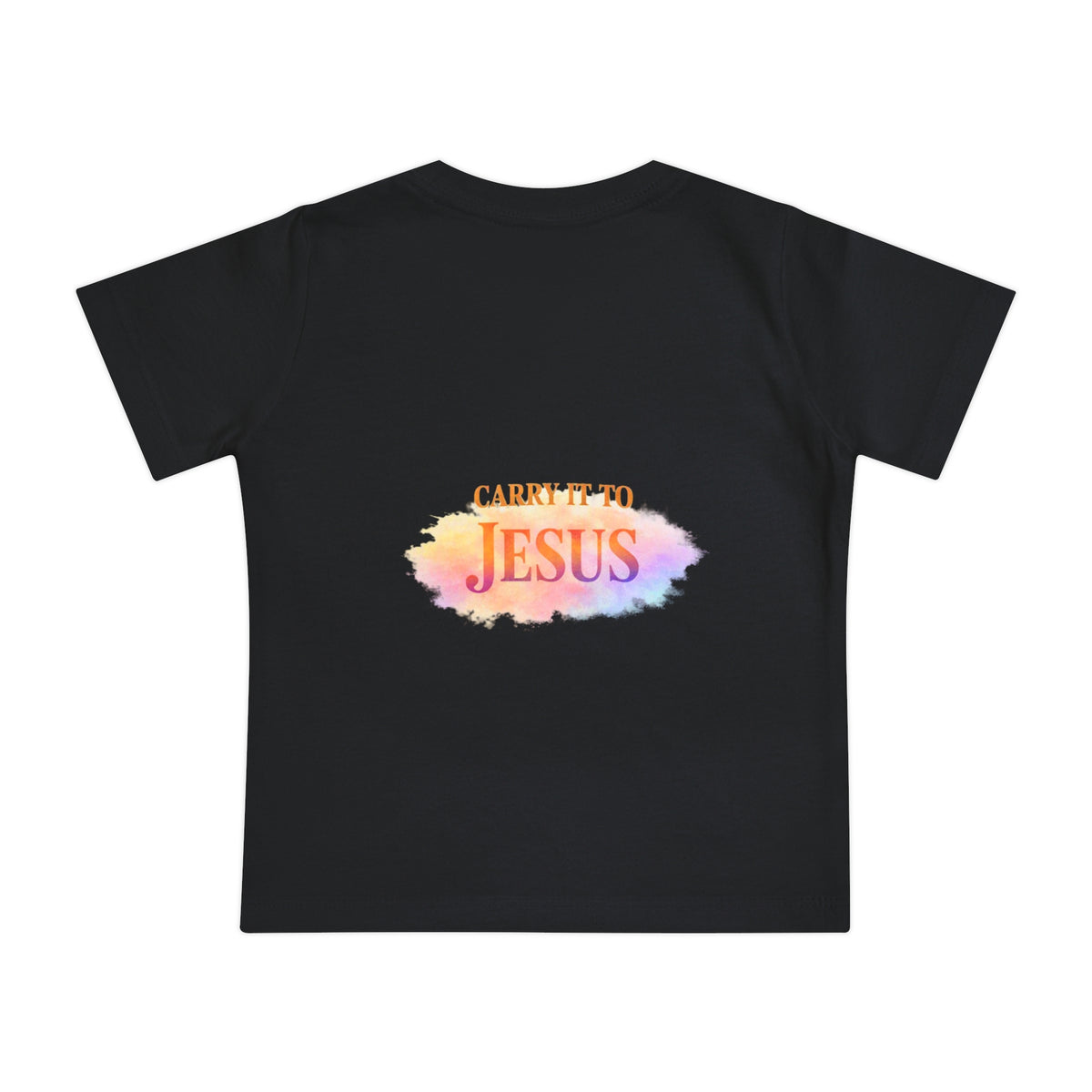 Baby T-Shirt — "If You're Going to Carry It, Carry It to Jesus" Watercolor Faith Tee