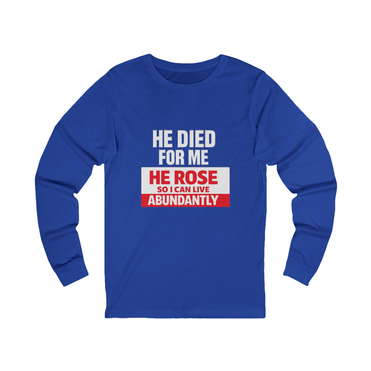 Christian Long Sleeve Tee – "He Died For Me, He Rose So I Can Live Abundantly"