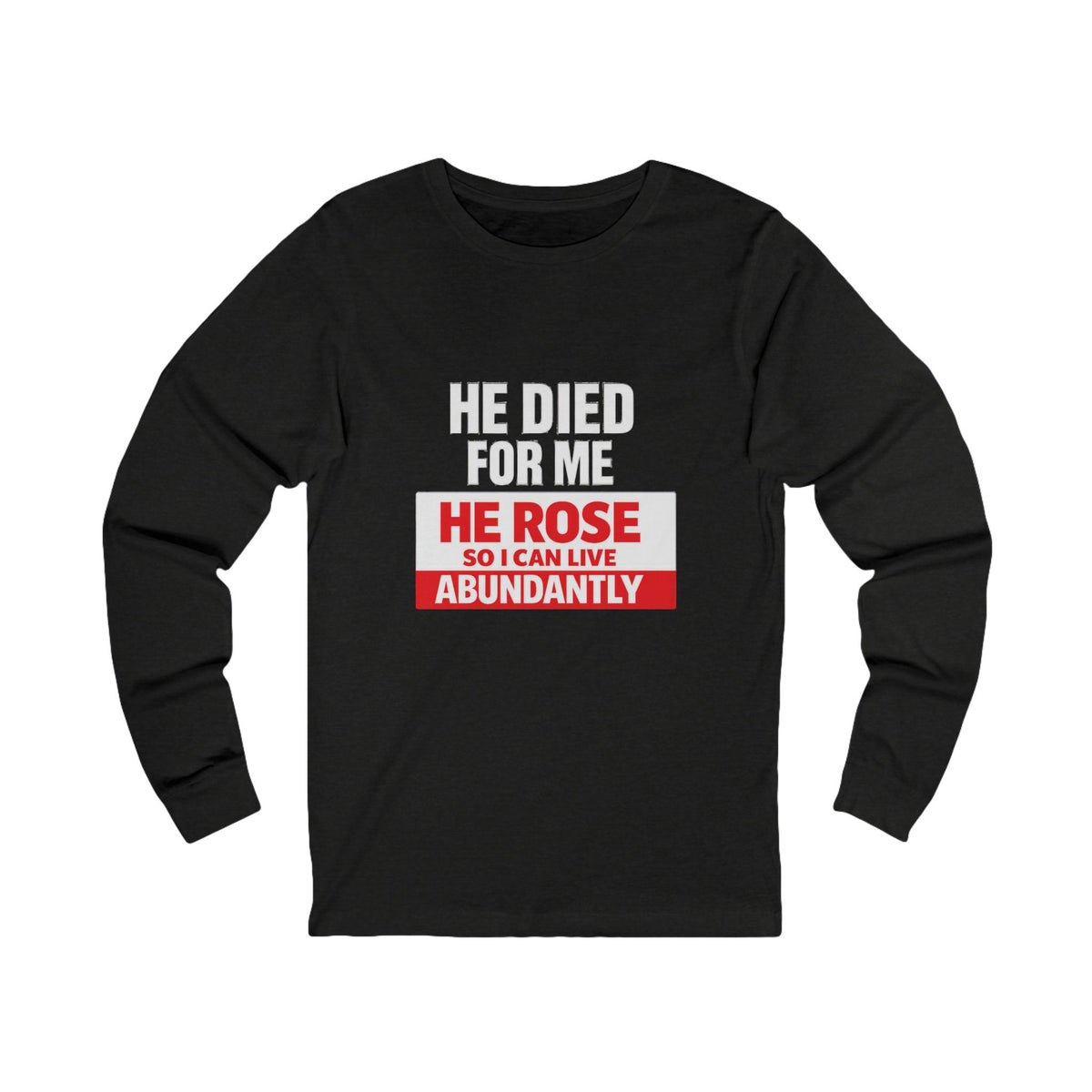 Christian Long Sleeve Tee – "He Died For Me, He Rose So I Can Live Abundantly"