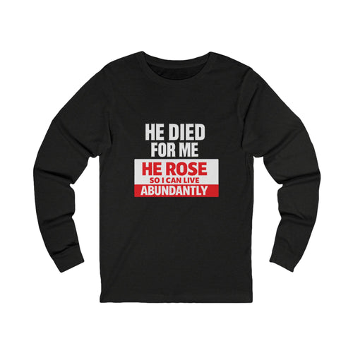 Christian Long Sleeve Tee – "He Died For Me, He Rose So I Can Live Abundantly"
