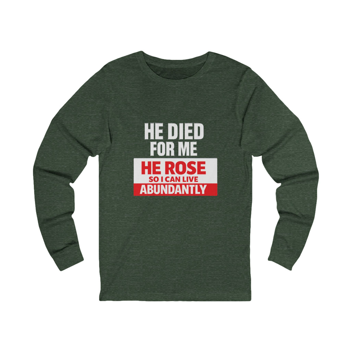 Christian Long Sleeve Tee – "He Died For Me, He Rose So I Can Live Abundantly"