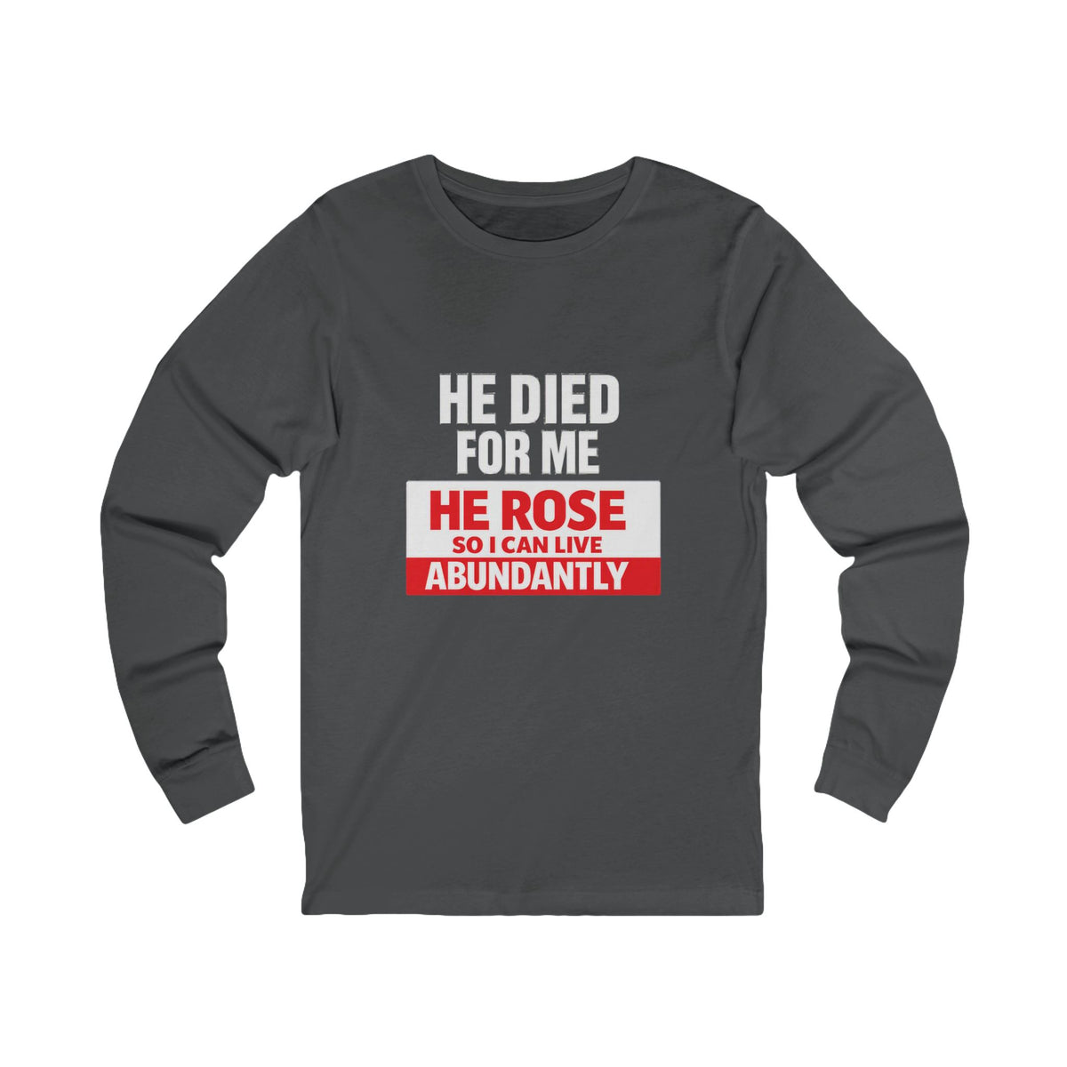 Christian Long Sleeve Tee – "He Died For Me, He Rose So I Can Live Abundantly"