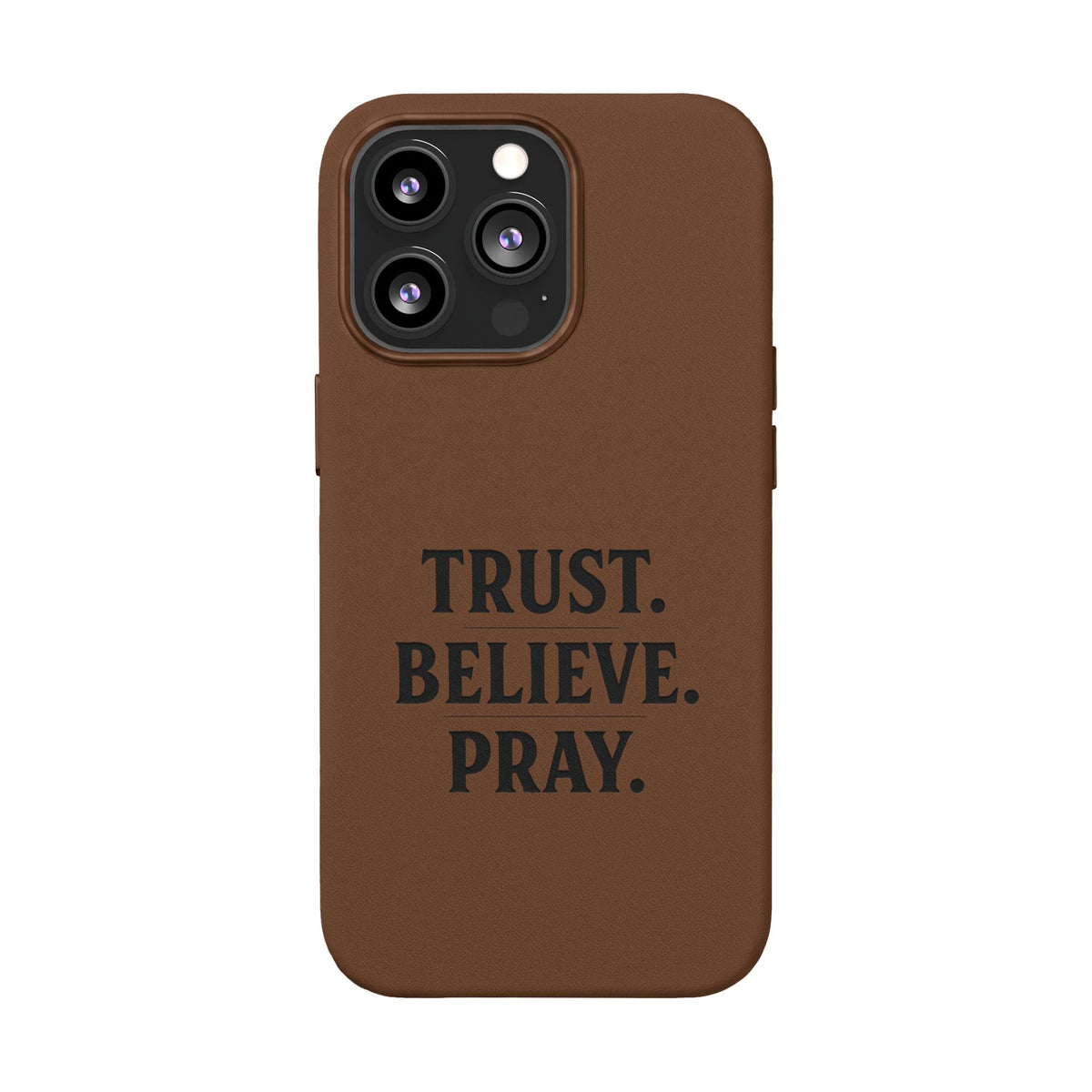 PU Leather Phone Case — Engraved “TRUST. BELIEVE. PRAY.” Brown Christian Phone Cover