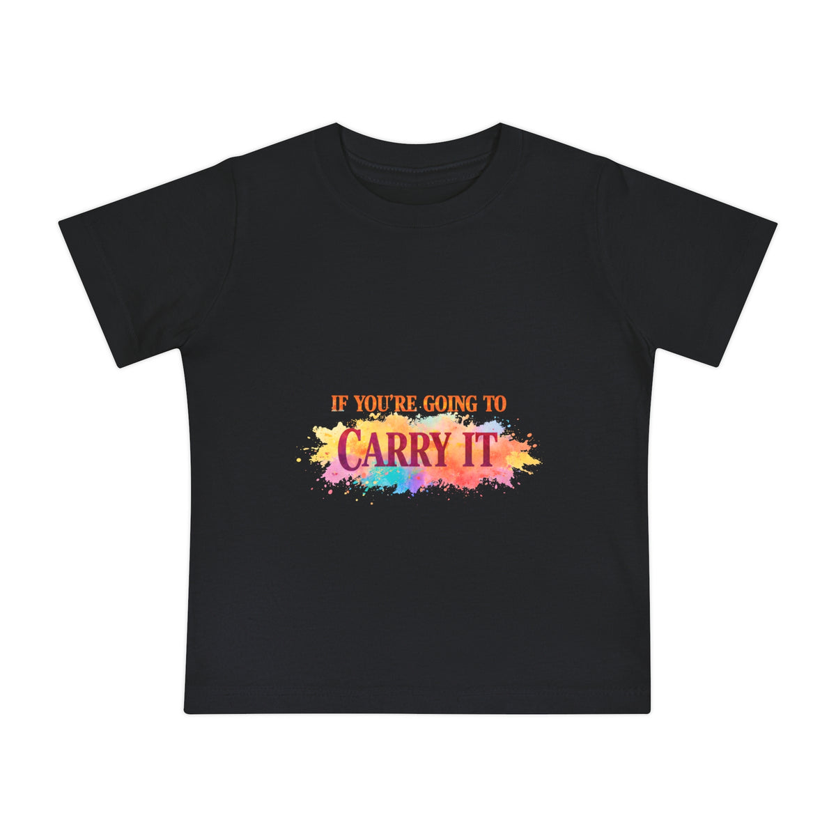 Baby T-Shirt — "If You're Going to Carry It, Carry It to Jesus" Watercolor Faith Tee