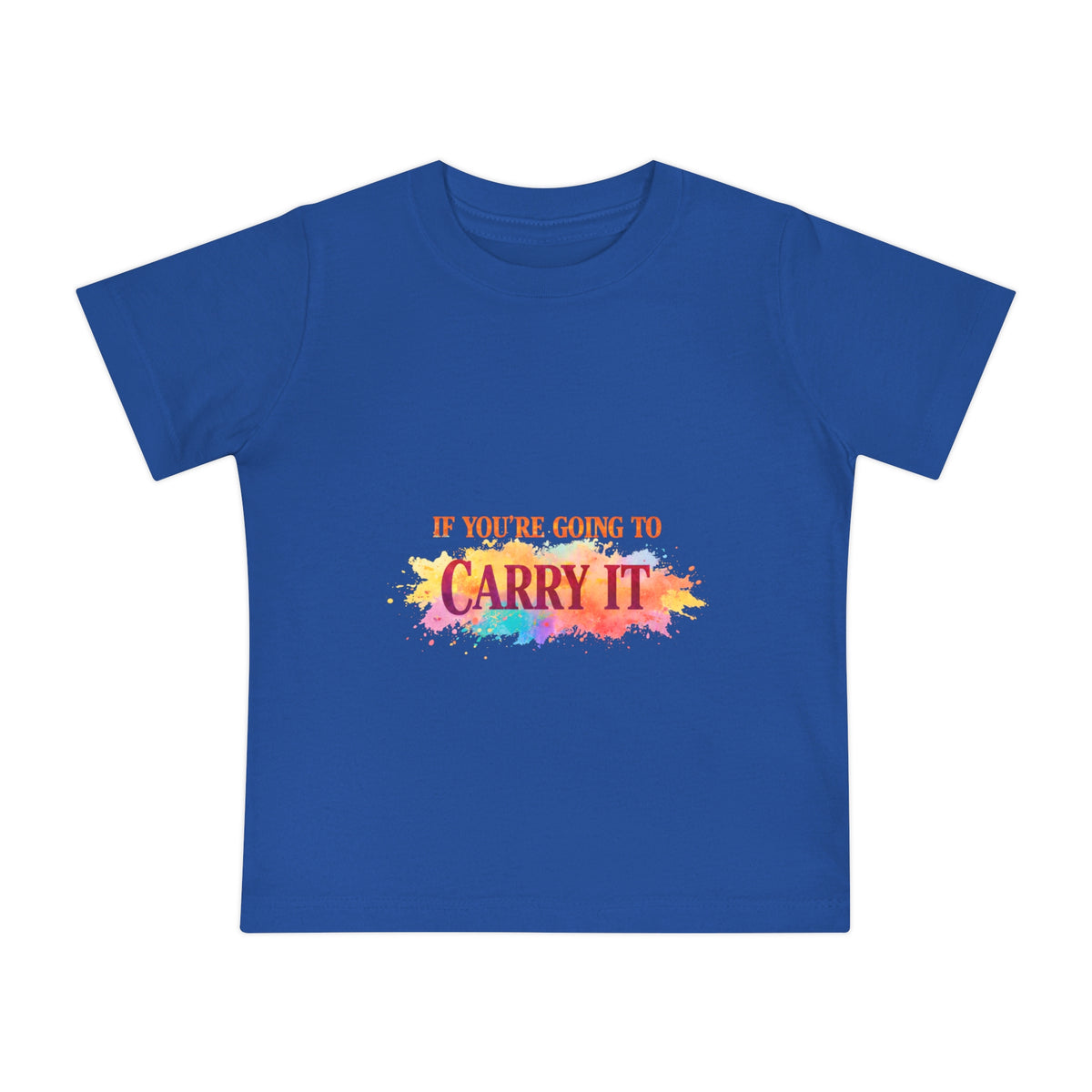 Baby T-Shirt — "If You're Going to Carry It, Carry It to Jesus" Watercolor Faith Tee