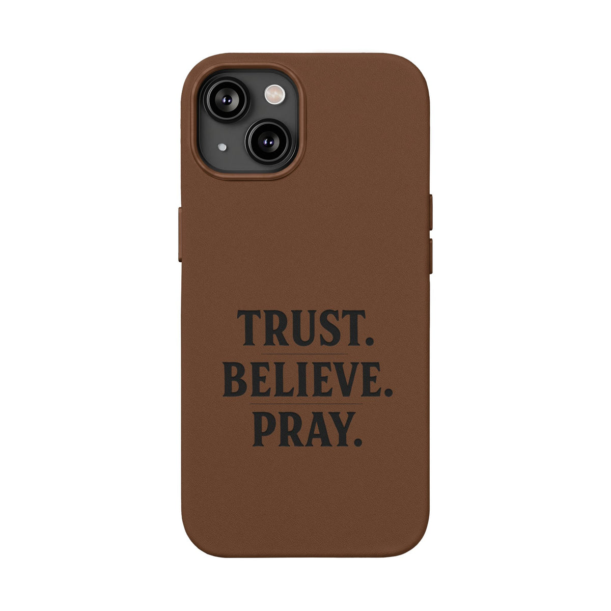 PU Leather Phone Case — Engraved “TRUST. BELIEVE. PRAY.” Brown Christian Phone Cover