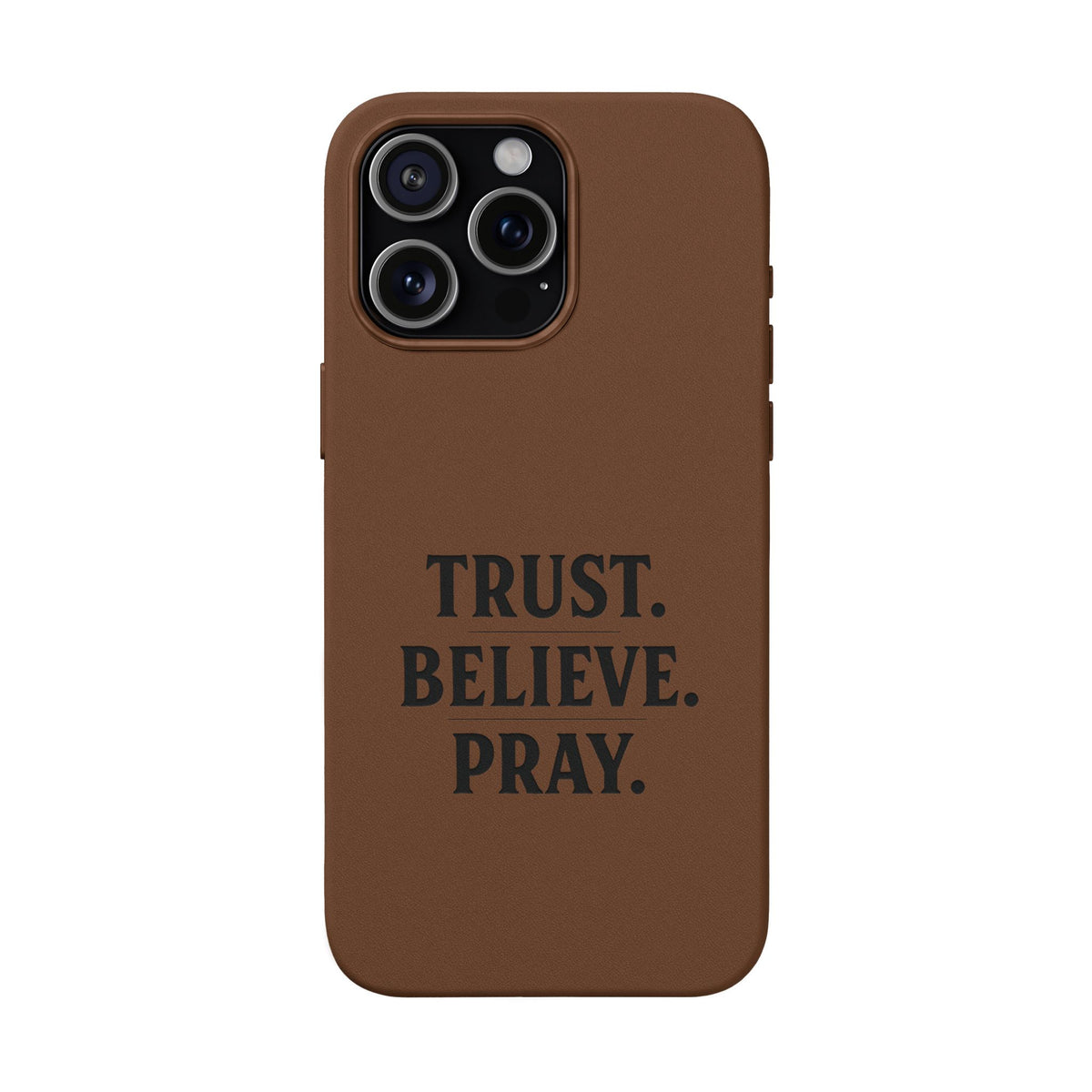 PU Leather Phone Case — Engraved “TRUST. BELIEVE. PRAY.” Brown Christian Phone Cover
