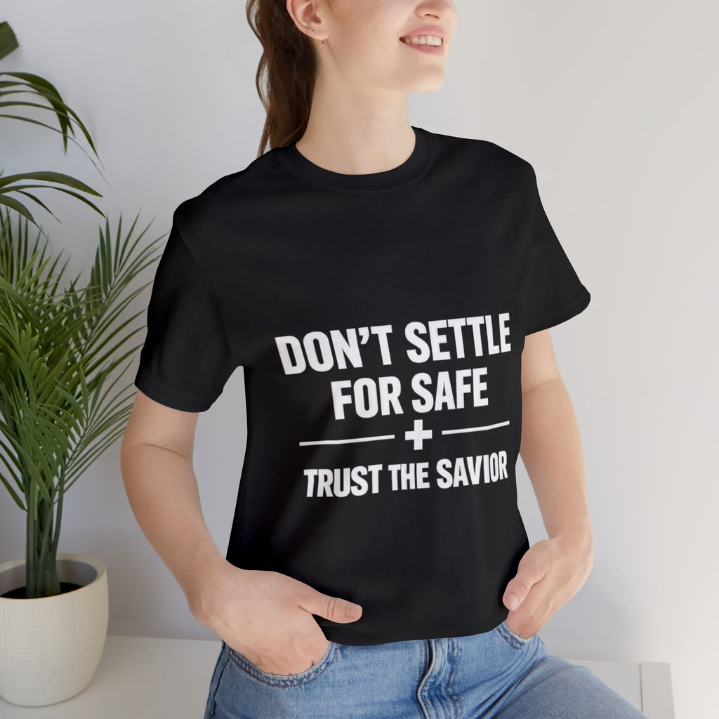Christian T-Shirt — "Don't Settle for Safe" Trust the Savior Faith Tee