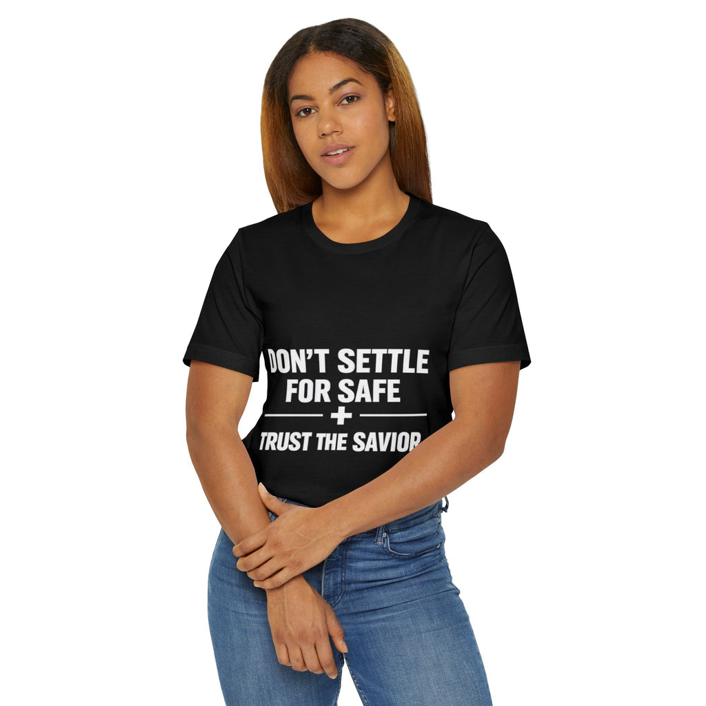 Christian T-Shirt — "Don't Settle for Safe" Trust the Savior Faith Tee