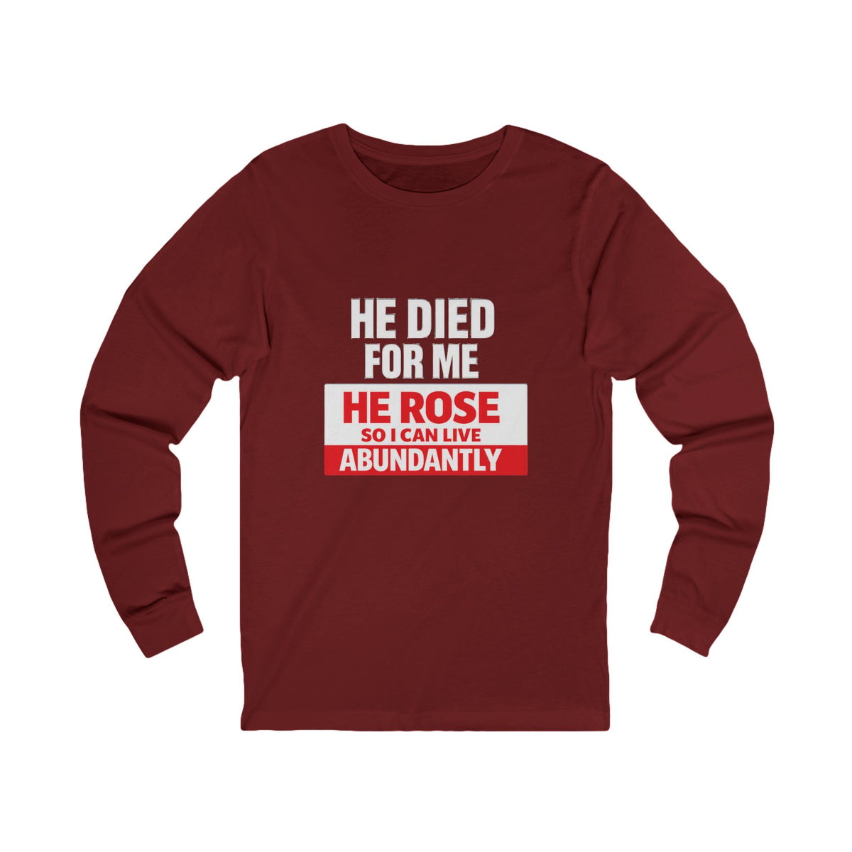 Christian Long Sleeve Tee – "He Died For Me, He Rose So I Can Live Abundantly"