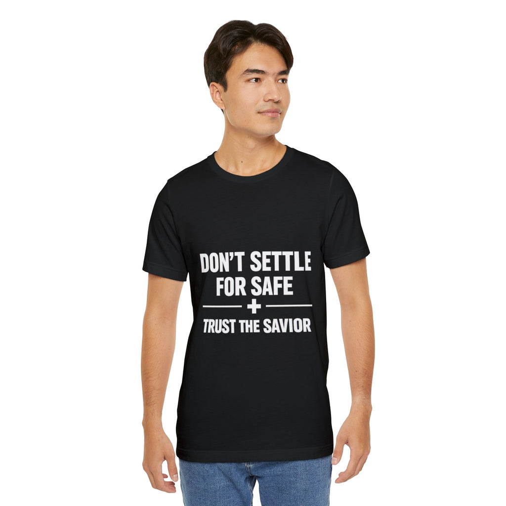 Christian T-Shirt — "Don't Settle for Safe" Trust the Savior Faith Tee