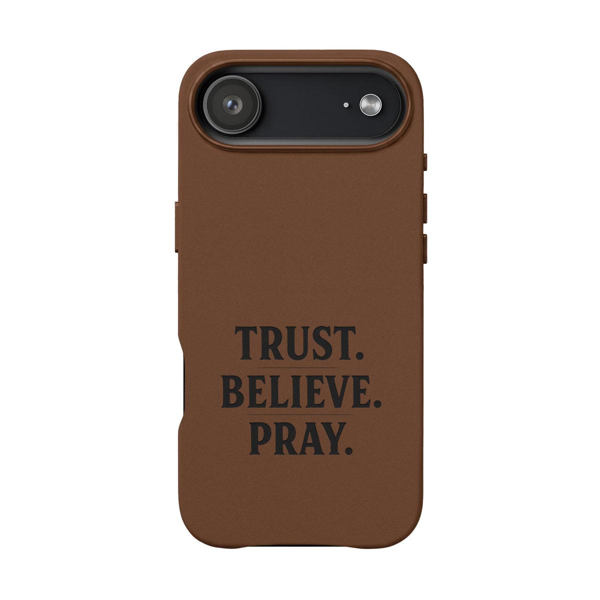 PU Leather Phone Case — Engraved “TRUST. BELIEVE. PRAY.” Brown Christian Phone Cover