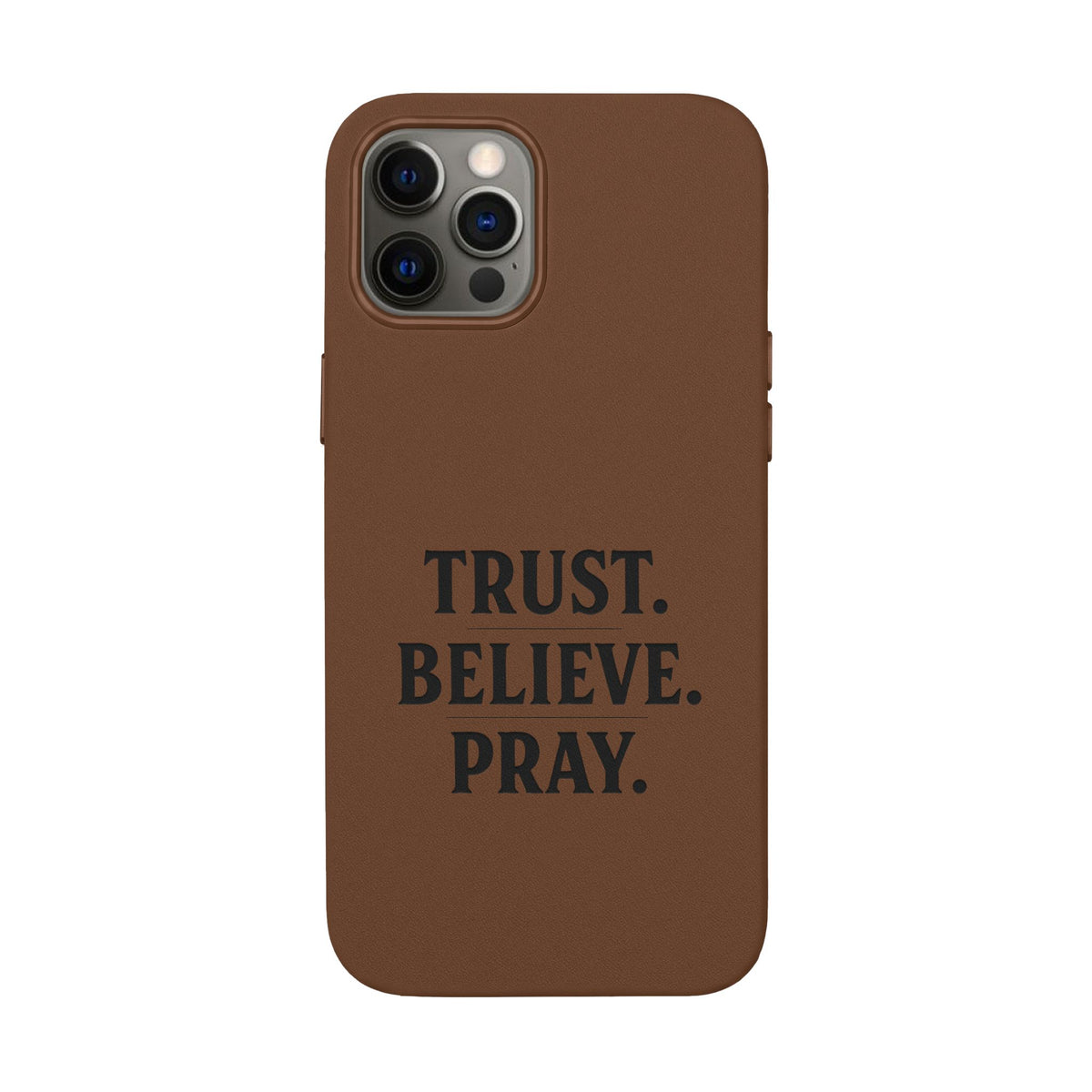 PU Leather Phone Case — Engraved “TRUST. BELIEVE. PRAY.” Brown Christian Phone Cover