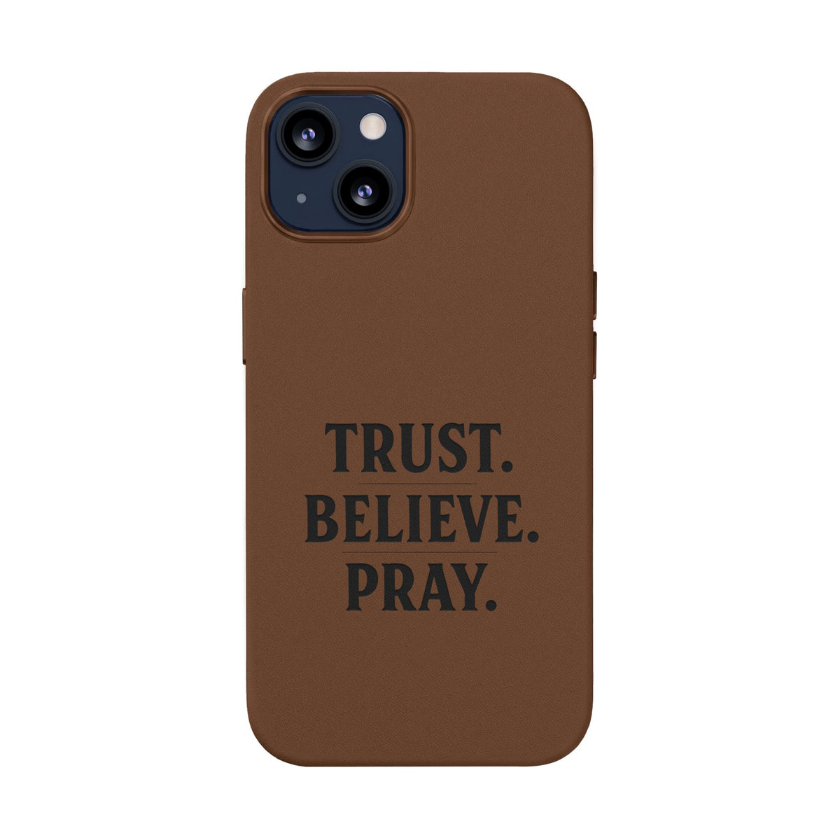 PU Leather Phone Case — Engraved “TRUST. BELIEVE. PRAY.” Brown Christian Phone Cover