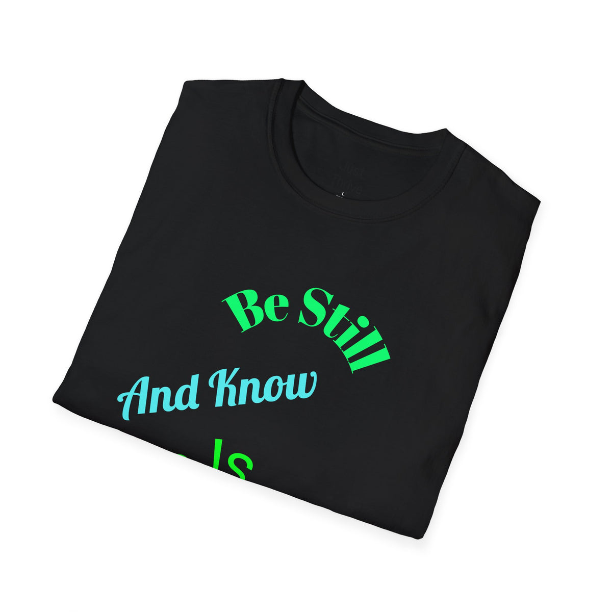 Be Still And Know He Is God T-Shirt — Inspirational Christian Faith Tee