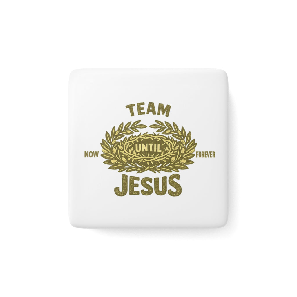 Faith Magnet — "Team Jesus: Now Until Forever" Porcelain Square Magnet