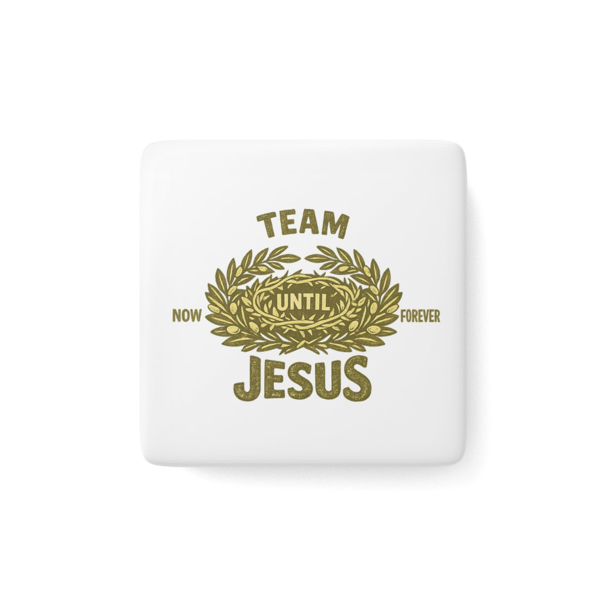 Faith Magnet — "Team Jesus: Now Until Forever" Porcelain Square Magnet