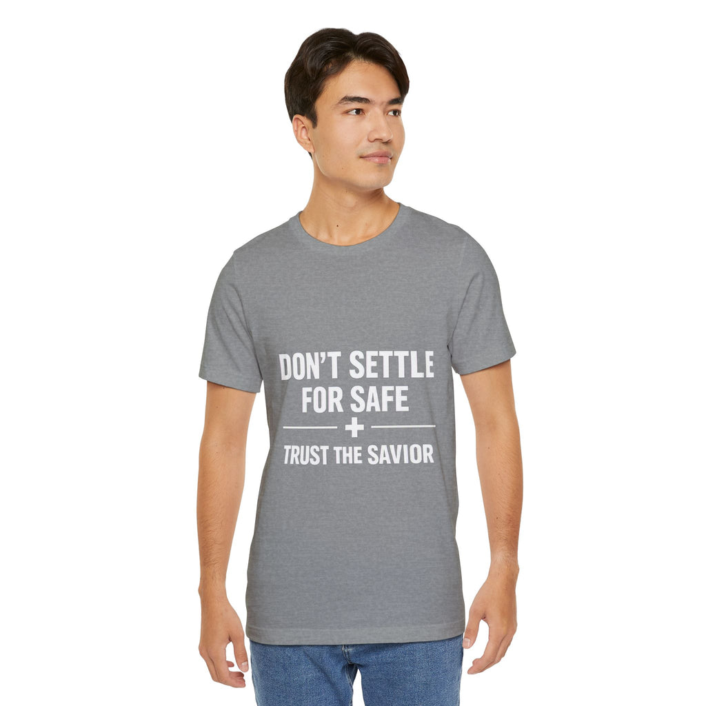 Christian T-Shirt — "Don't Settle for Safe" Trust the Savior Faith Tee