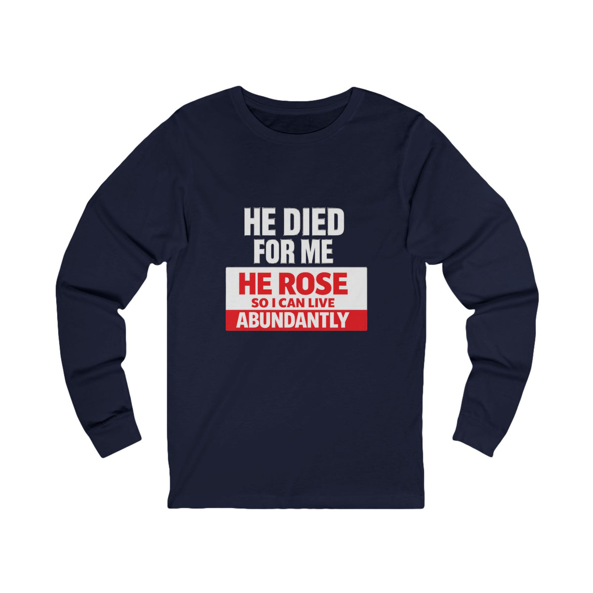 Christian Long Sleeve Tee – "He Died For Me, He Rose So I Can Live Abundantly"