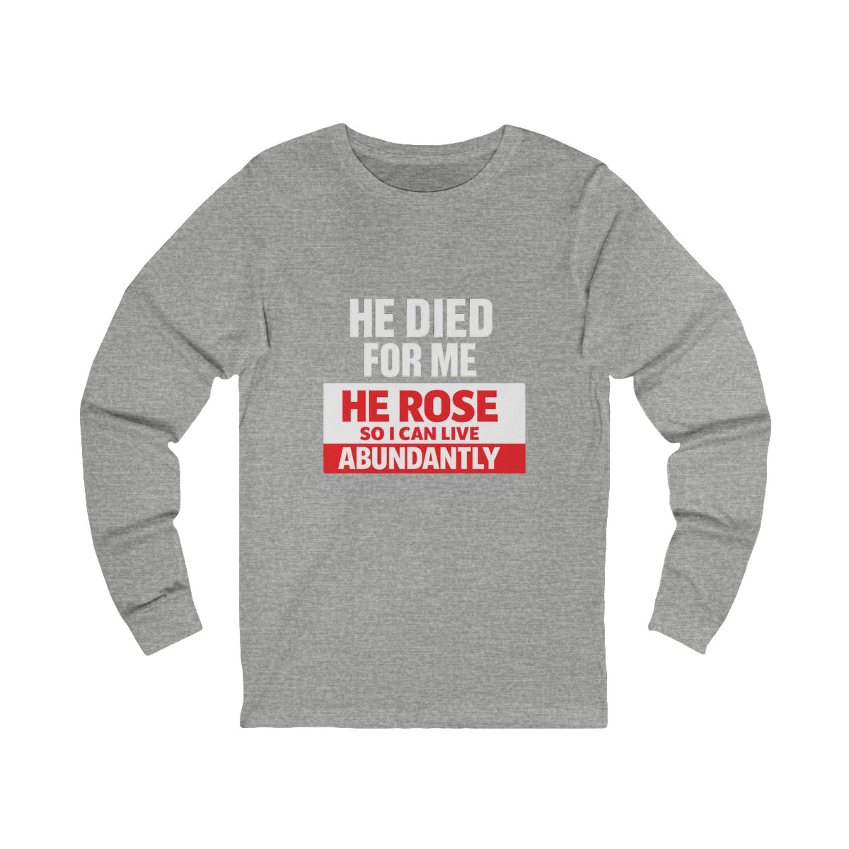 Christian Long Sleeve Tee – "He Died For Me, He Rose So I Can Live Abundantly"