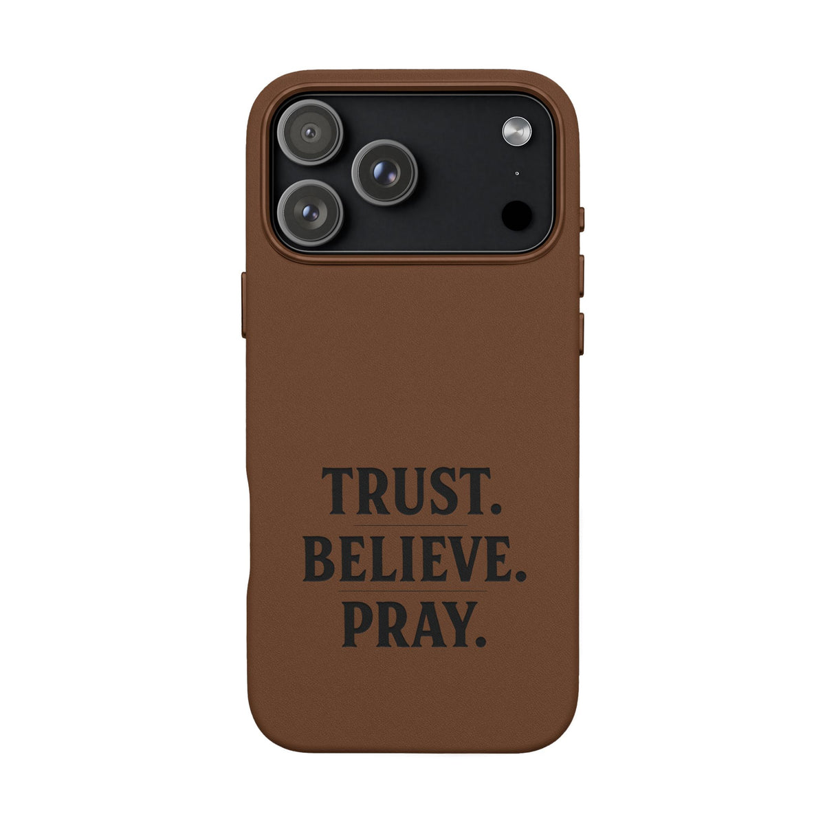 PU Leather Phone Case — Engraved “TRUST. BELIEVE. PRAY.” Brown Christian Phone Cover