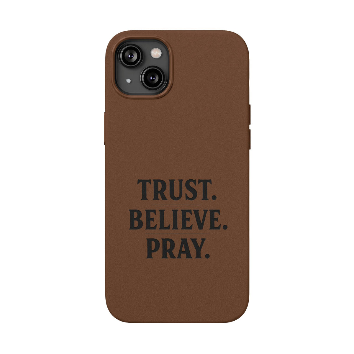 PU Leather Phone Case — Engraved “TRUST. BELIEVE. PRAY.” Brown Christian Phone Cover