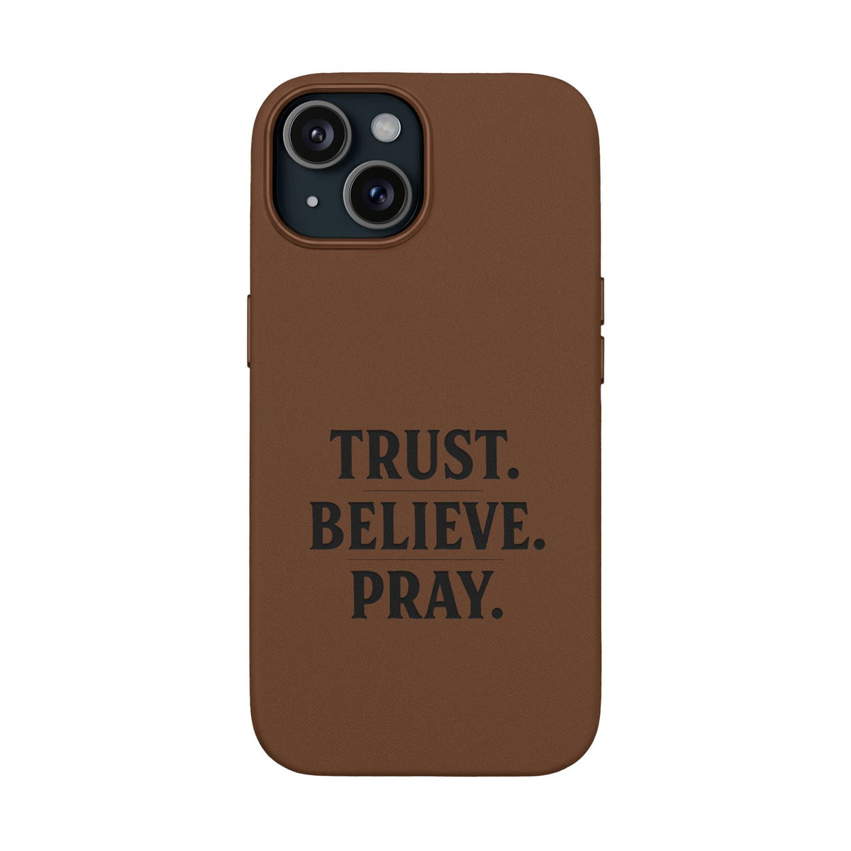 PU Leather Phone Case — Engraved “TRUST. BELIEVE. PRAY.” Brown Christian Phone Cover