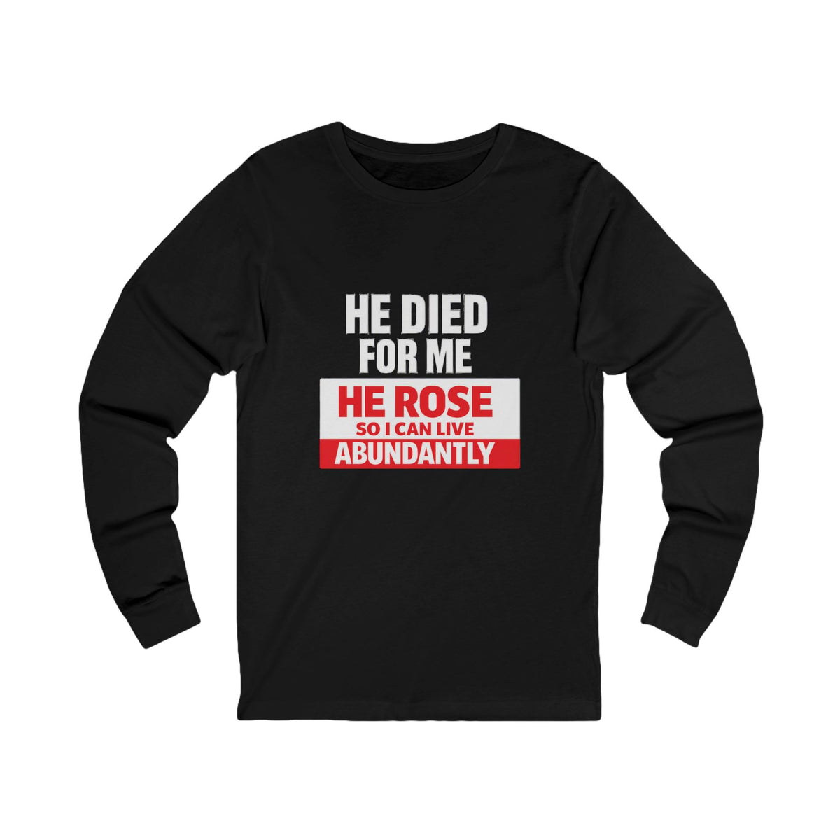 Christian Long Sleeve Tee – "He Died For Me, He Rose So I Can Live Abundantly"
