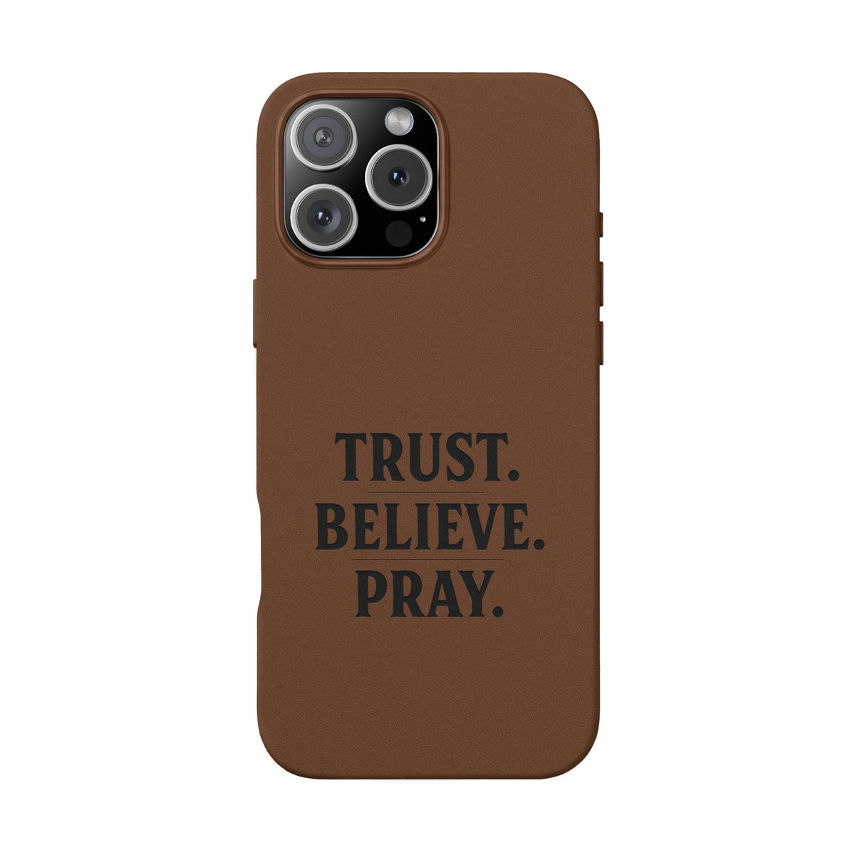 PU Leather Phone Case — Engraved “TRUST. BELIEVE. PRAY.” Brown Christian Phone Cover